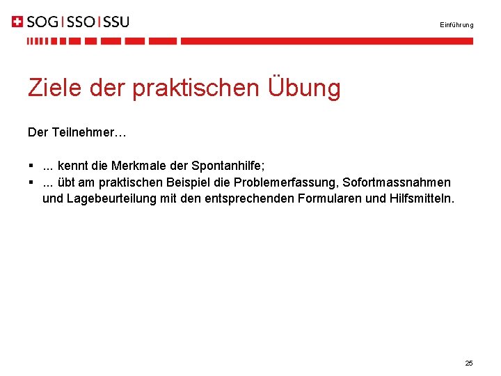 Einführung Ziele der praktischen Übung Der Teilnehmer… §. . . kennt die Merkmale der