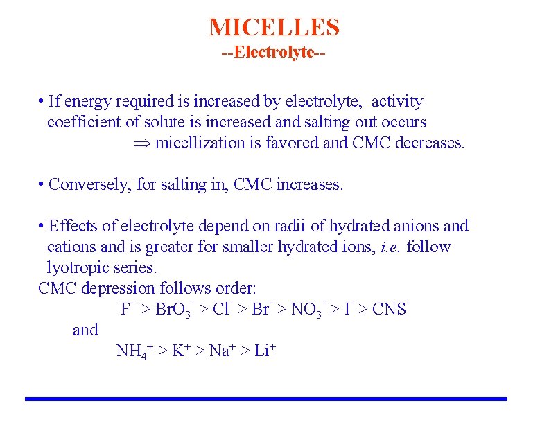 MICELLES --Electrolyte-- • If energy required is increased by electrolyte, activity coefficient of solute