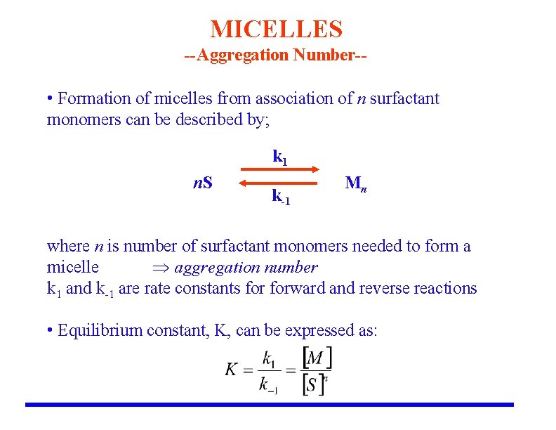 MICELLES --Aggregation Number-- • Formation of micelles from association of n surfactant monomers can