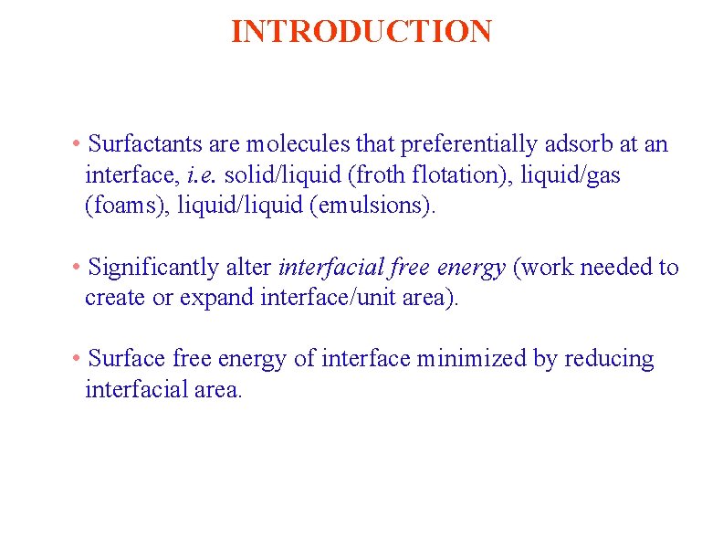 INTRODUCTION • Surfactants are molecules that preferentially adsorb at an interface, i. e. solid/liquid