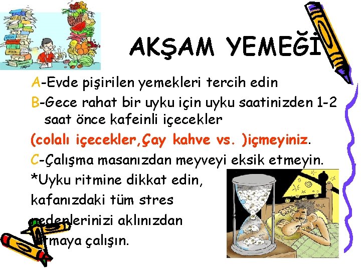 AKŞAM YEMEĞİ A-Evde pişirilen yemekleri tercih edin B-Gece rahat bir uyku için uyku saatinizden