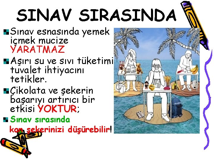 SINAV SIRASINDA Sınav esnasında yemek içmek mucize YARATMAZ Aşırı su ve sıvı tüketimi tuvalet