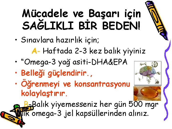 Mücadele ve Başarı için SAĞLIKLI BİR BEDEN! • Sınavlara hazırlık için; A- Haftada 2