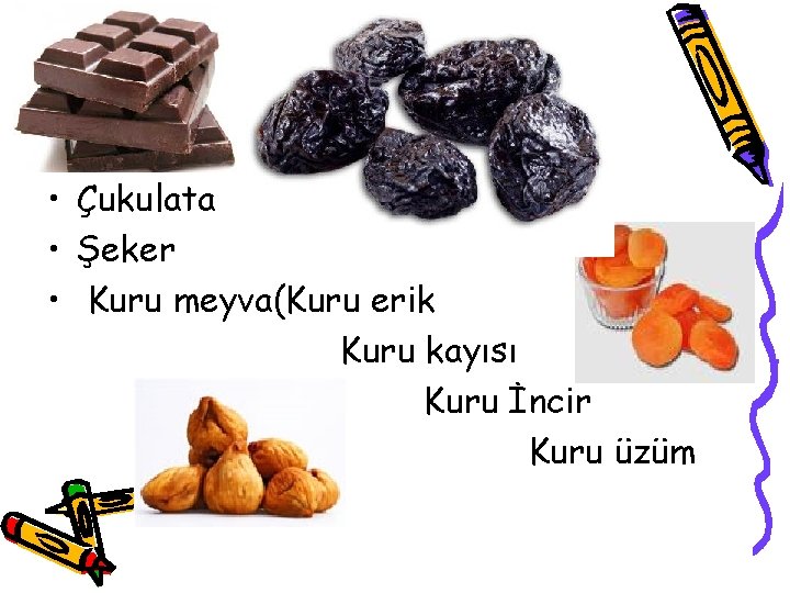  • Çukulata • Şeker • Kuru meyva(Kuru erik Kuru kayısı Kuru İncir Kuru