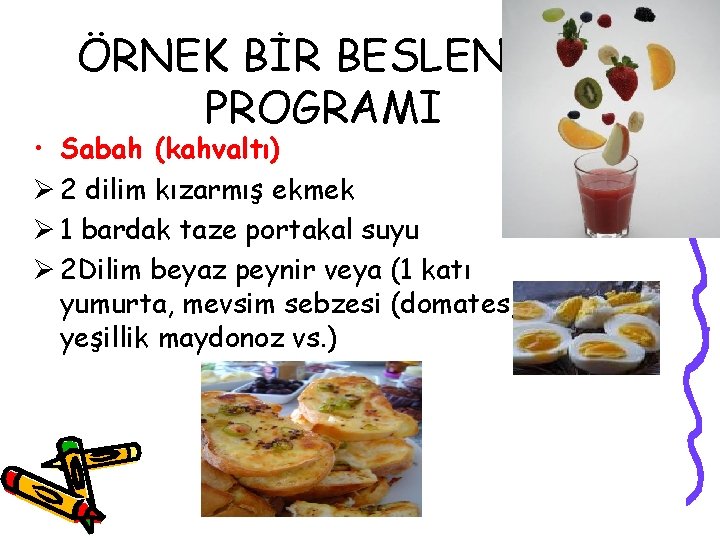 ÖRNEK BİR BESLENME PROGRAMI • Sabah (kahvaltı) Ø 2 dilim kızarmış ekmek Ø 1