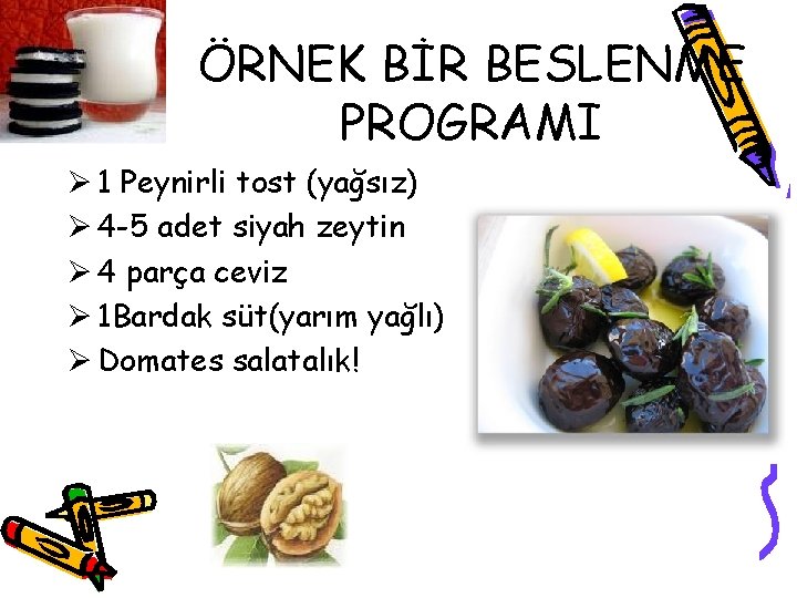 ÖRNEK BİR BESLENME PROGRAMI Ø 1 Peynirli tost (yağsız) Ø 4 -5 adet siyah