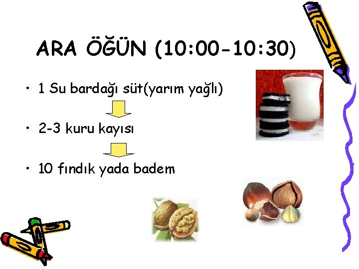 ARA ÖĞÜN (10: 00 -10: 30) • 1 Su bardağı süt(yarım yağlı) • 2