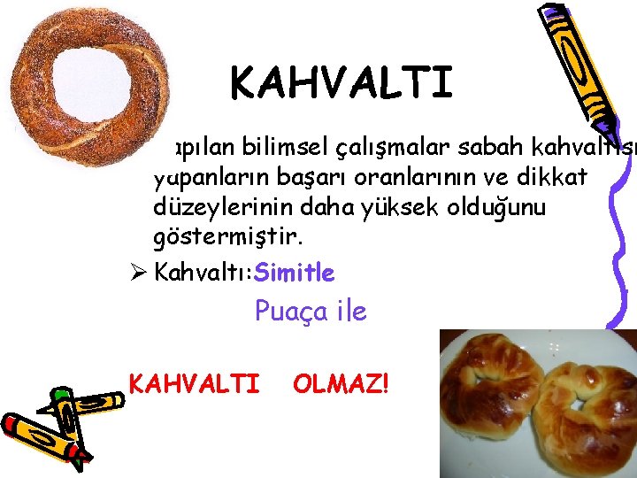 KAHVALTI Ø Yapılan bilimsel çalışmalar sabah kahvaltısı yapanların başarı oranlarının ve dikkat düzeylerinin daha