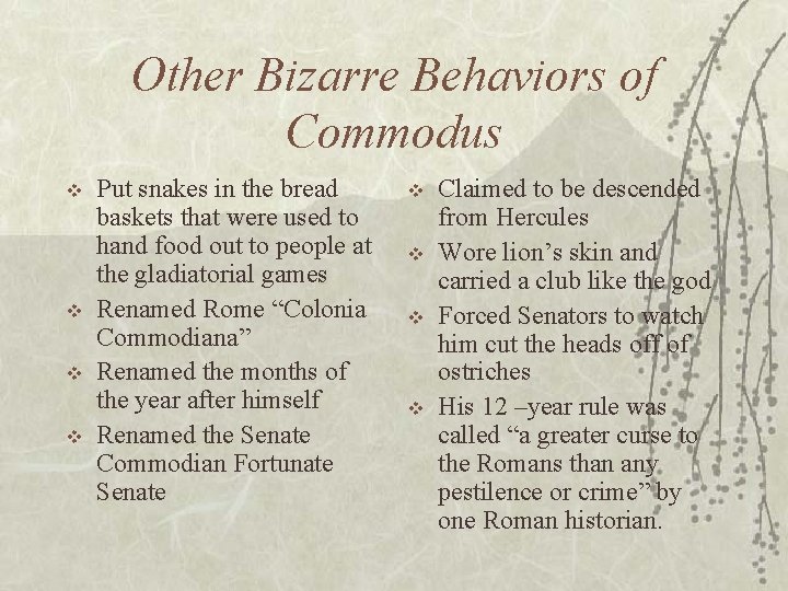 Other Bizarre Behaviors of Commodus v v Put snakes in the bread baskets that