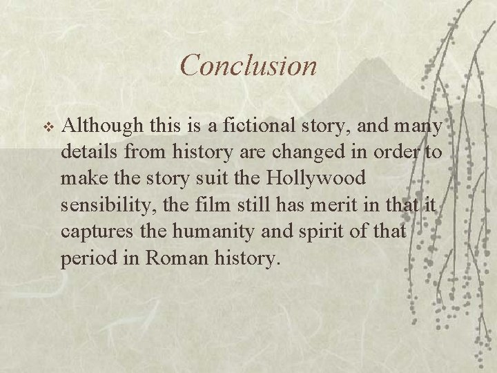Conclusion v Although this is a fictional story, and many details from history are