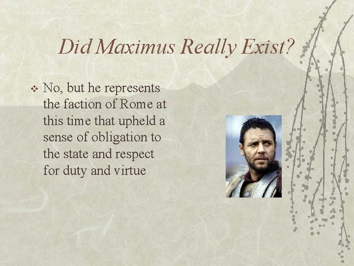 Did Maximus Really Exist? v No, but he represents the faction of Rome at