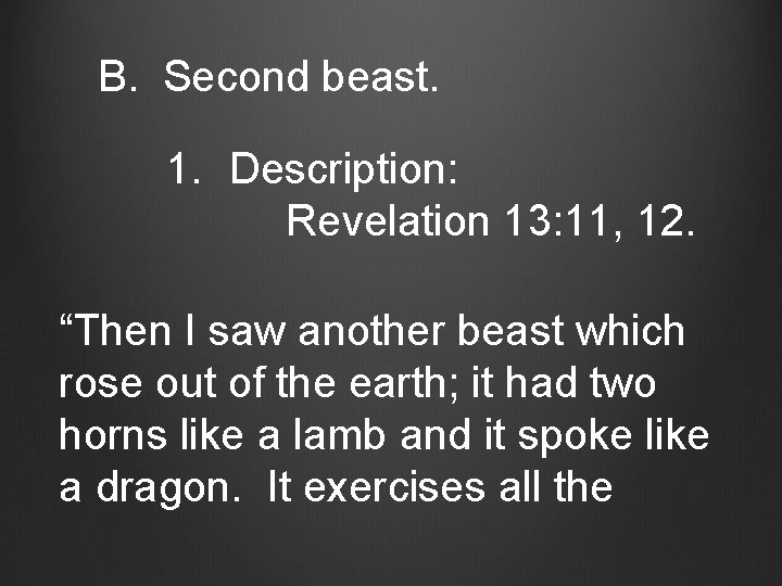 B. Second beast. 1. Description: Revelation 13: 11, 12. “Then I saw another beast