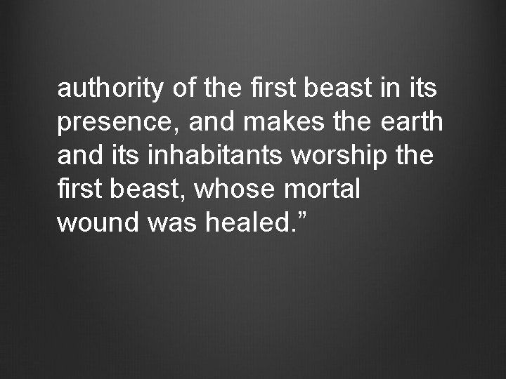 authority of the first beast in its presence, and makes the earth and its
