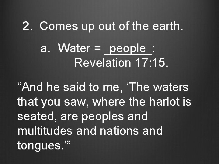 2. Comes up out of the earth. a. Water = _______: people Revelation 17: