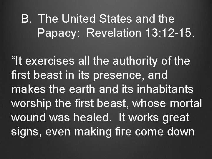 B. The United States and the Papacy: Revelation 13: 12 -15. “It exercises all