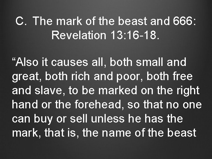 C. The mark of the beast and 666: Revelation 13: 16 -18. “Also it