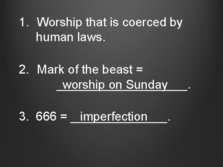 1. Worship that is coerced by human laws. 2. Mark of the beast =