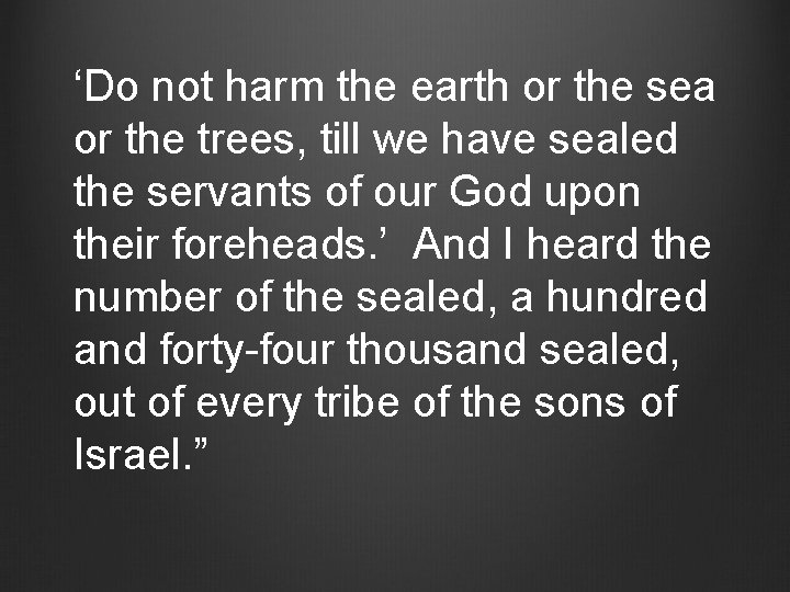 ‘Do not harm the earth or the sea or the trees, till we have