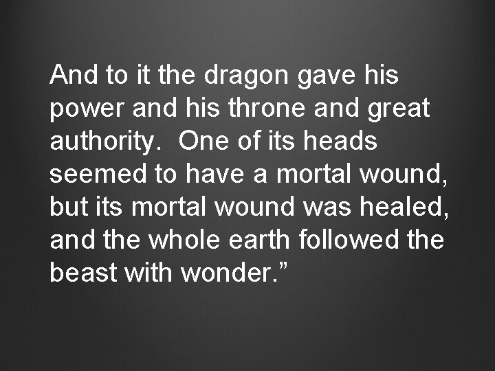And to it the dragon gave his power and his throne and great authority.