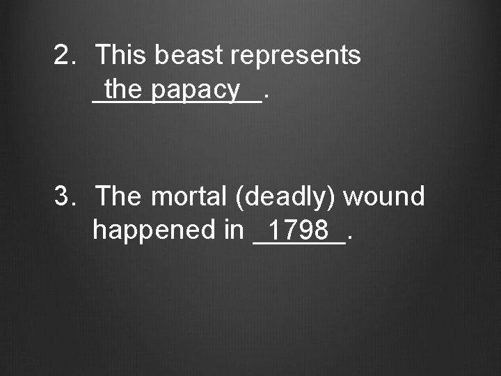 2. This beast represents ______. the papacy 3. The mortal (deadly) wound happened in