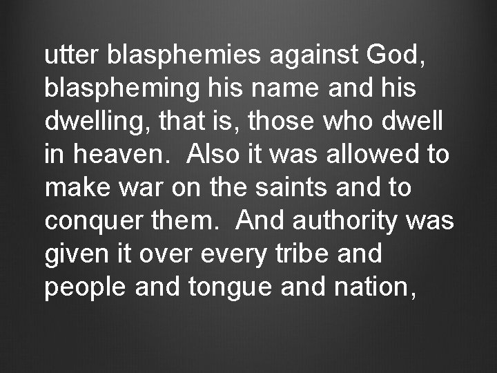 utter blasphemies against God, blaspheming his name and his dwelling, that is, those who