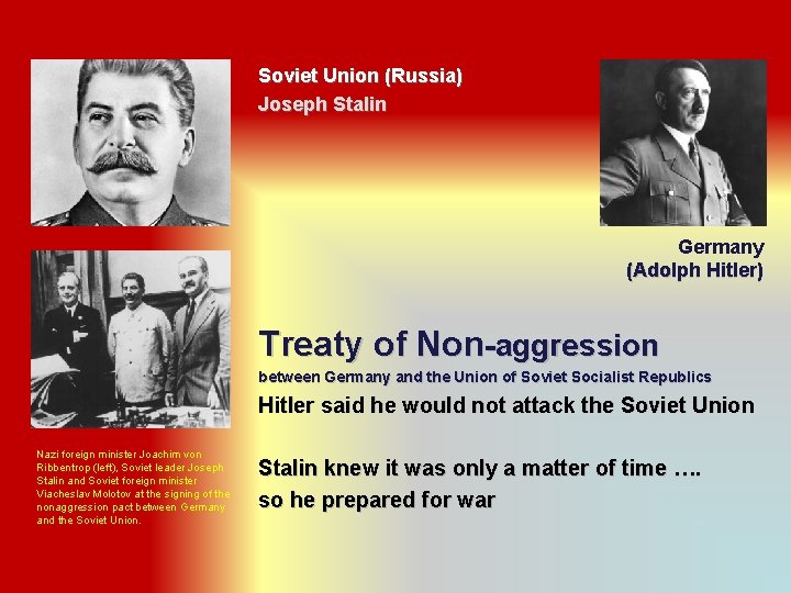 Soviet Union (Russia) Joseph Stalin Germany (Adolph Hitler) Treaty of Non-aggression between Germany and