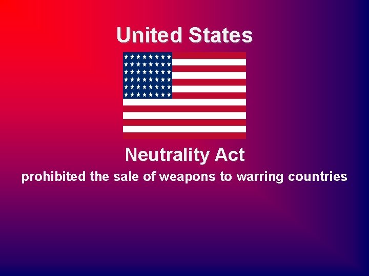 United States Neutrality Act prohibited the sale of weapons to warring countries 