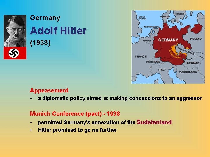 Germany Adolf Hitler (1933) Appeasement • a diplomatic policy aimed at making concessions to