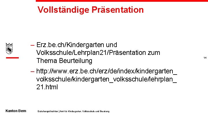 Vollständige Präsentation – Erz. be. ch/Kindergarten und Volksschule/Lehrplan 21/Präsentation zum Thema Beurteilung – http: