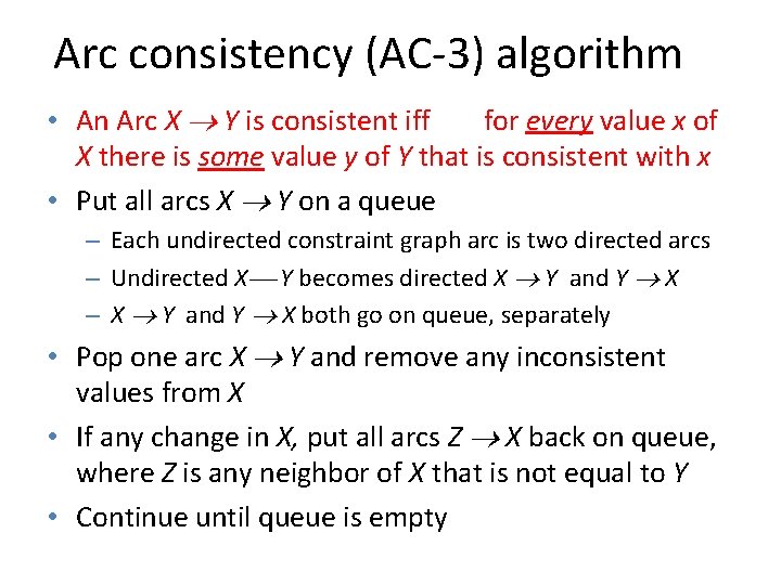 Arc consistency (AC-3) algorithm • An Arc X Y is consistent iff for every
