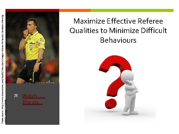 Photo source: http: //www. dreamstime. com/royalty-free-stock-images-referee-fernandez-borbalan-blowingwhistle-image 17410469 Maximize Effective Referee Qualities to Minimize Difficult