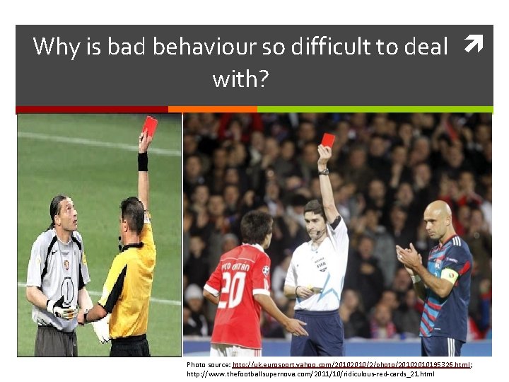 Why is bad behaviour so difficult to deal with? Photo source: http: //uk. eurosport.