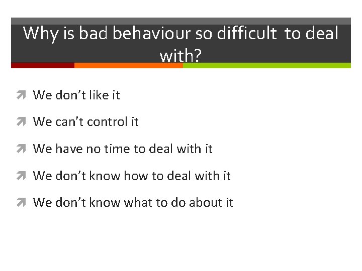 Why is bad behaviour so difficult to deal with? We don’t like it We