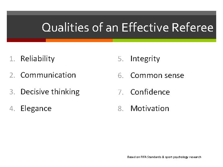 Qualities of an Effective Referee 1. Reliability 5. Integrity 2. Communication 6. Common sense