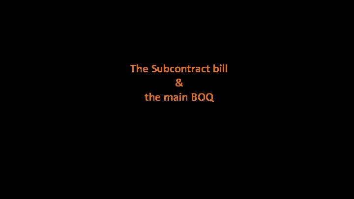 The Subcontract bill & the main BOQ 