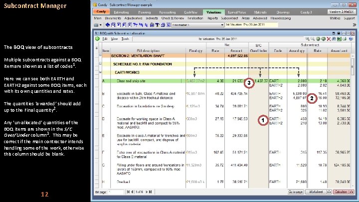 Subcontract Manager The BOQ view of subcontracts Multiple subcontracts against a BOQ item are