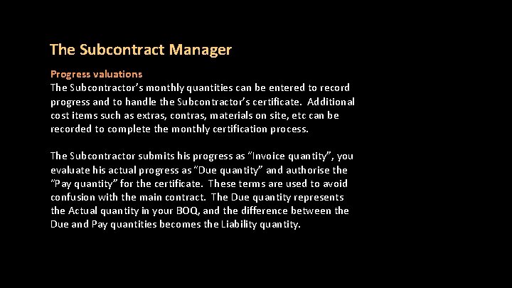 The Subcontract Manager Progress valuations The Subcontractor’s monthly quantities can be entered to record