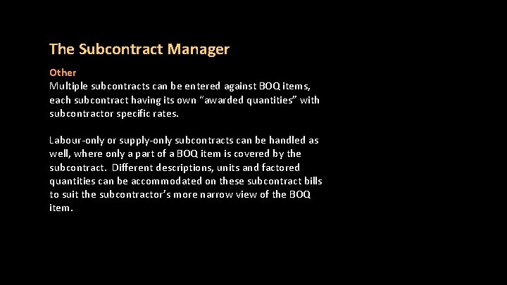 The Subcontract Manager Other Multiple subcontracts can be entered against BOQ items, each subcontract