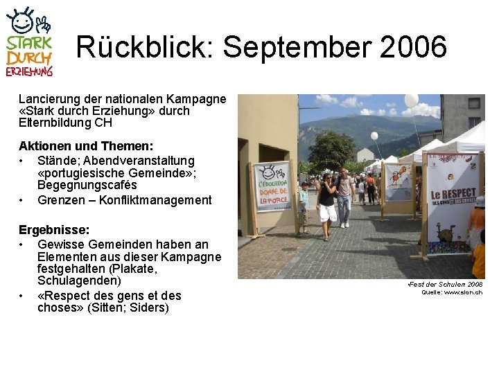 Rückblick: September 2006 Lancierung der nationalen Kampagne «Stark durch Erziehung» durch Elternbildung CH Aktionen