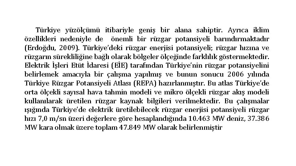 Türkiye yüzölçümü itibariyle geniş bir alana sahiptir. Ayrıca iklim özellikleri nedeniyle de önemli bir