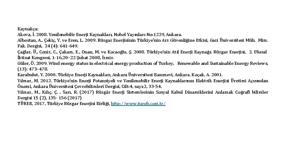Kaynakça: Akova, İ. 2008. Yenilenebilir Enerji Kaynakları, Nobel Yayınları No: 1229, Ankara. Albostan, A.