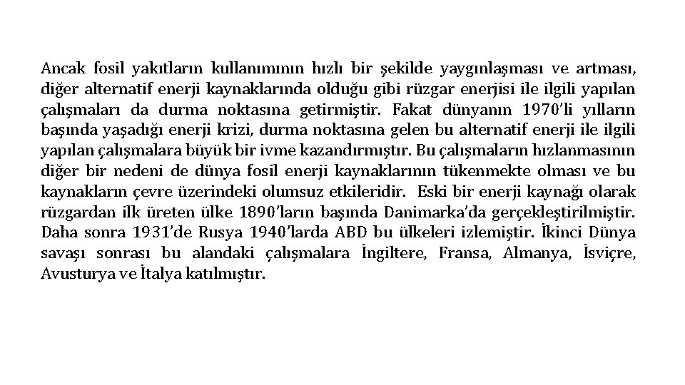 Ancak fosil yakıtların kullanımının hızlı bir şekilde yaygınlaşması ve artması, diğer alternatif enerji kaynaklarında