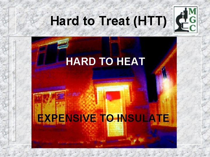 Hard to Treat (HTT) HARD TO HEAT EXPENSIVE TO INSULATE 