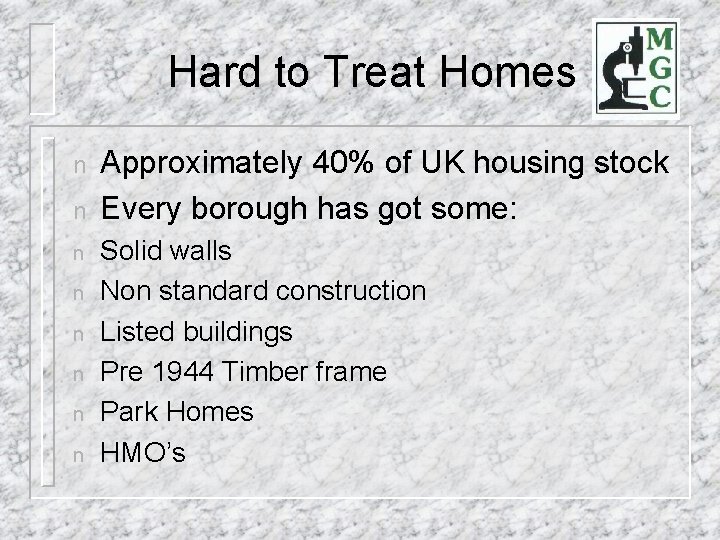 Hard to Treat Homes n n n n Approximately 40% of UK housing stock