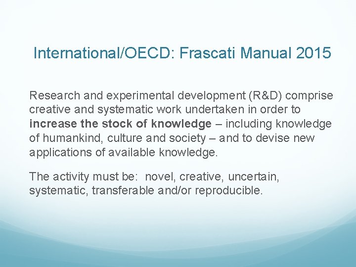 International/OECD: Frascati Manual 2015 Research and experimental development (R&D) comprise creative and systematic work