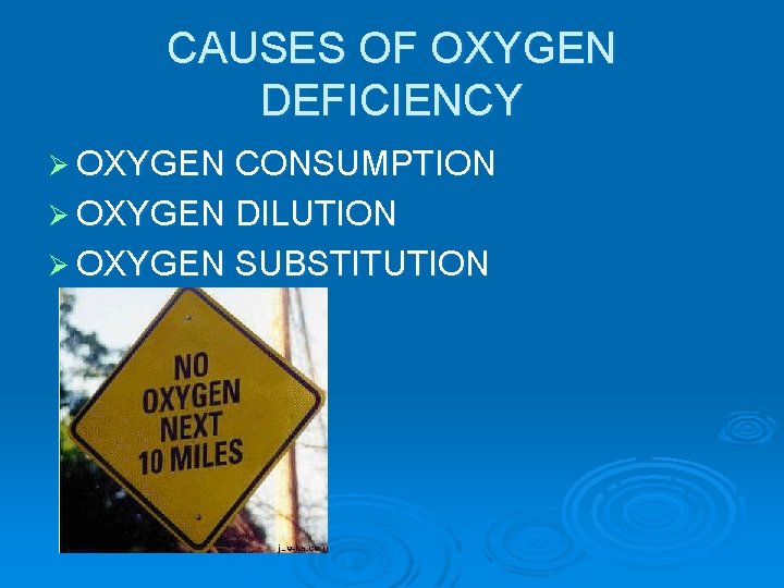 CAUSES OF OXYGEN DEFICIENCY Ø OXYGEN CONSUMPTION Ø OXYGEN DILUTION Ø OXYGEN SUBSTITUTION 