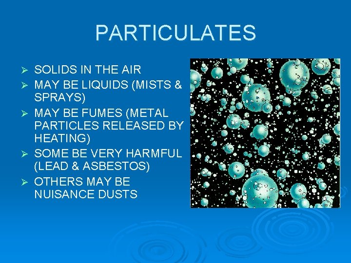 PARTICULATES Ø Ø Ø SOLIDS IN THE AIR MAY BE LIQUIDS (MISTS & SPRAYS)