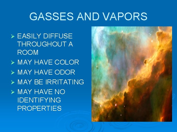 GASSES AND VAPORS EASILY DIFFUSE THROUGHOUT A ROOM Ø MAY HAVE COLOR Ø MAY
