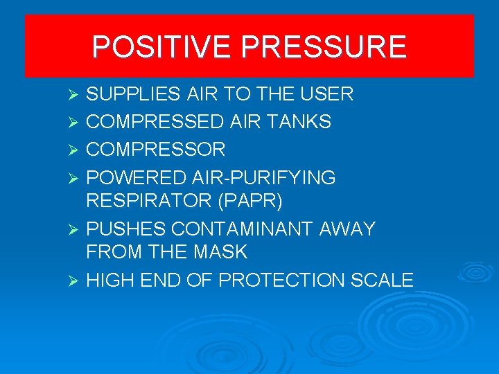 POSITIVE PRESSURE SUPPLIES AIR TO THE USER Ø COMPRESSED AIR TANKS Ø COMPRESSOR Ø