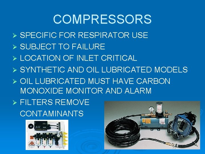 COMPRESSORS SPECIFIC FOR RESPIRATOR USE Ø SUBJECT TO FAILURE Ø LOCATION OF INLET CRITICAL